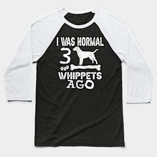 I Was Normal 3 Whippets Ago Funny Whippet Baseball T-Shirt